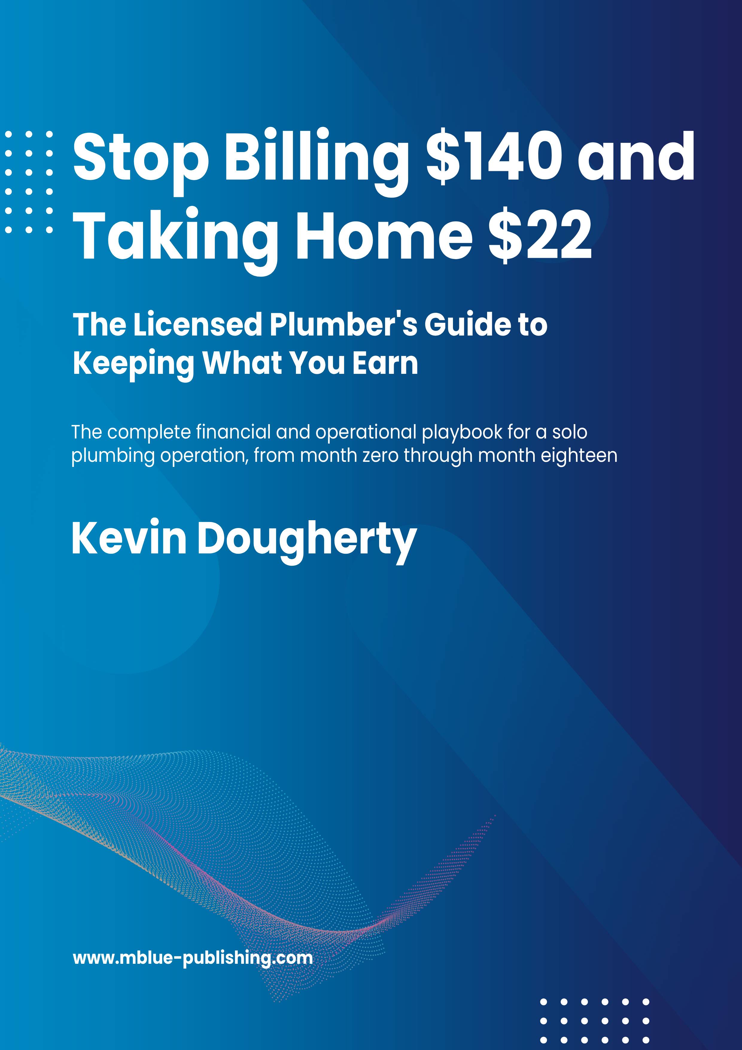 Stop Billing $140 and Taking Home $22 - The Licensed Plumber's Guide to Keeping What You Earn cover