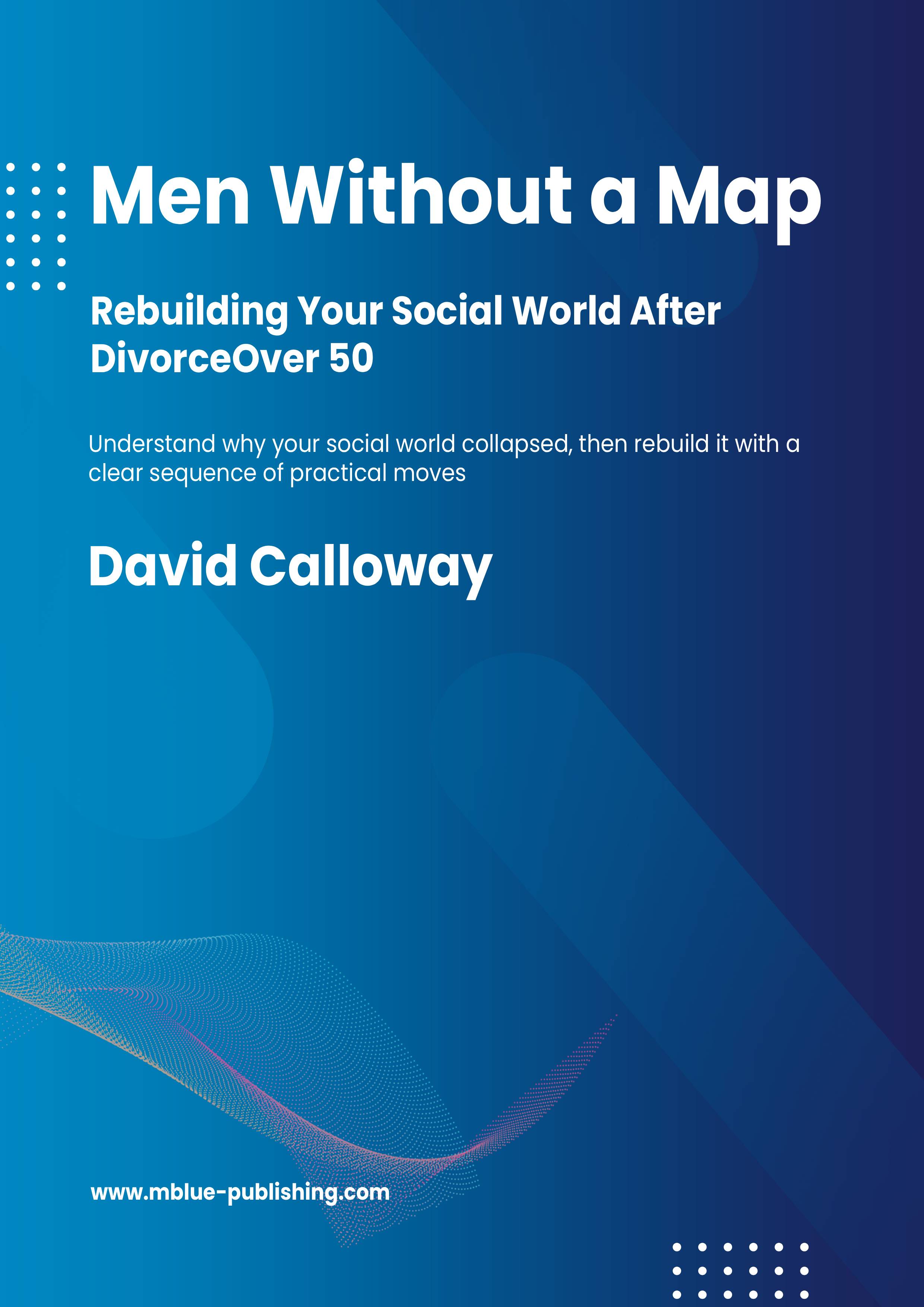 Men Without a Map: Rebuilding Your Social World After Divorce Over 50 cover